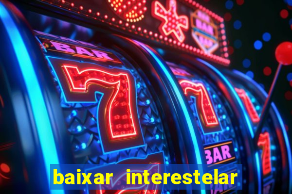 baixar interestelar dublado google drive